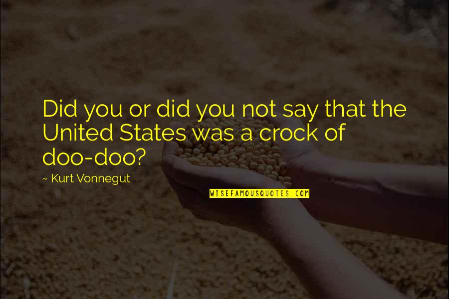 Kurt Vonnegut Quotes By Kurt Vonnegut: Did you or did you not say that