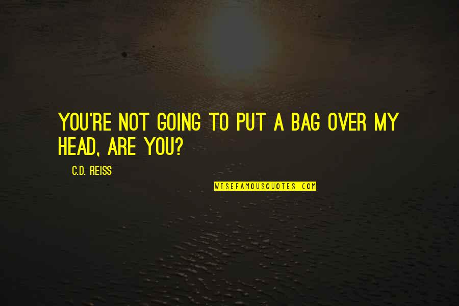 Kurt Vonnegut Timequake Quotes By C.D. Reiss: You're not going to put a bag over