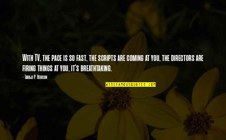 Kurt Vonnegut Timequake Quotes By Taraji P. Henson: With TV, the pace is so fast, the Kurt Vonnegut Timequake Quotes By Taraji P. Henson: With TV, the pace is so fast, the