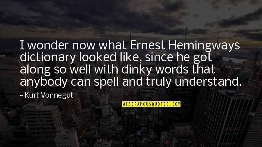 Kurt Vonnegut Writing Quotes By Kurt Vonnegut: I wonder now what Ernest Hemingways dictionary looked Kurt Vonnegut Writing Quotes By Kurt Vonnegut: I wonder now what Ernest Hemingways dictionary looked