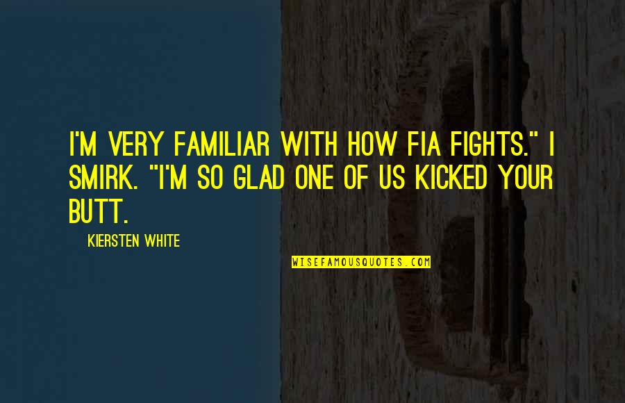 Kurt Wagner Nightcrawler Quotes By Kiersten White: I'm very familiar with how Fia fights." I Kurt Wagner Nightcrawler Quotes By Kiersten White: I'm very familiar with how Fia fights." I