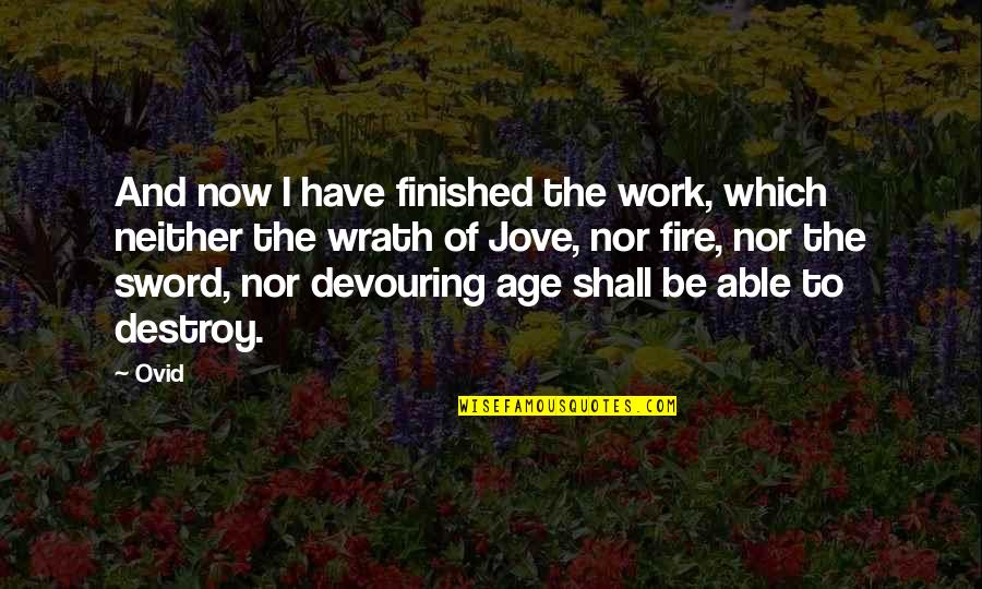 Kurt Yaeger Quotes By Ovid: And now I have finished the work, which