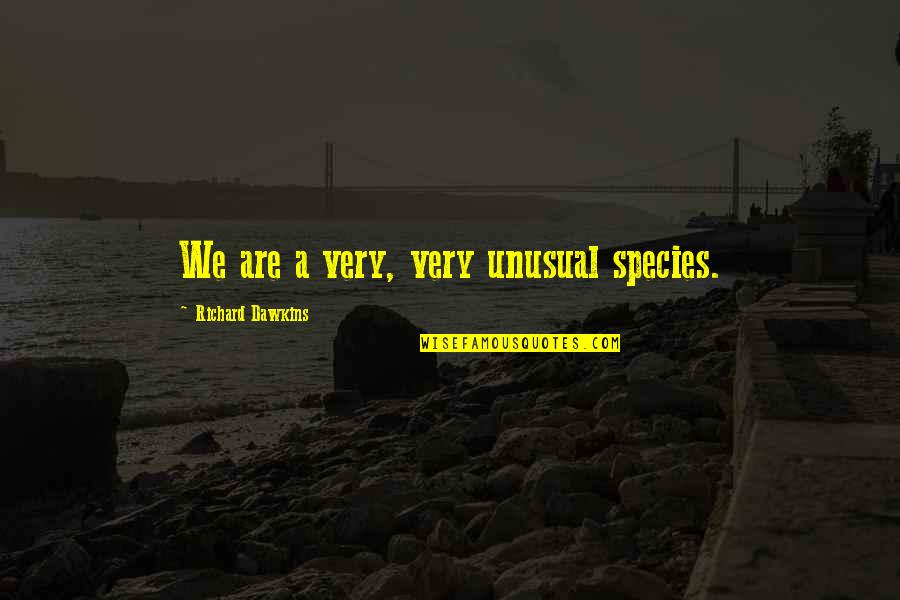 Kurta Pajama Quotes By Richard Dawkins: We are a very, very unusual species. Kurta Pajama Quotes By Richard Dawkins: We are a very, very unusual species.