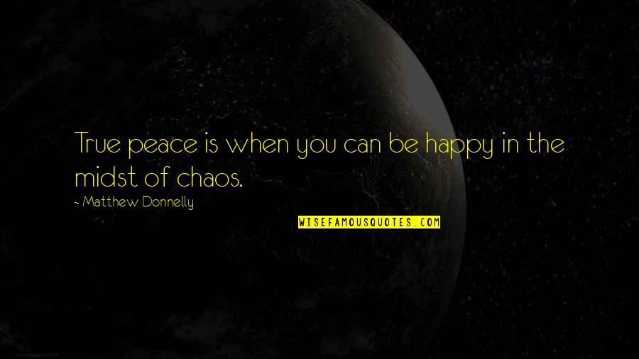Kurta Quotes By Matthew Donnelly: True peace is when you can be happy Kurta Quotes By Matthew Donnelly: True peace is when you can be happy