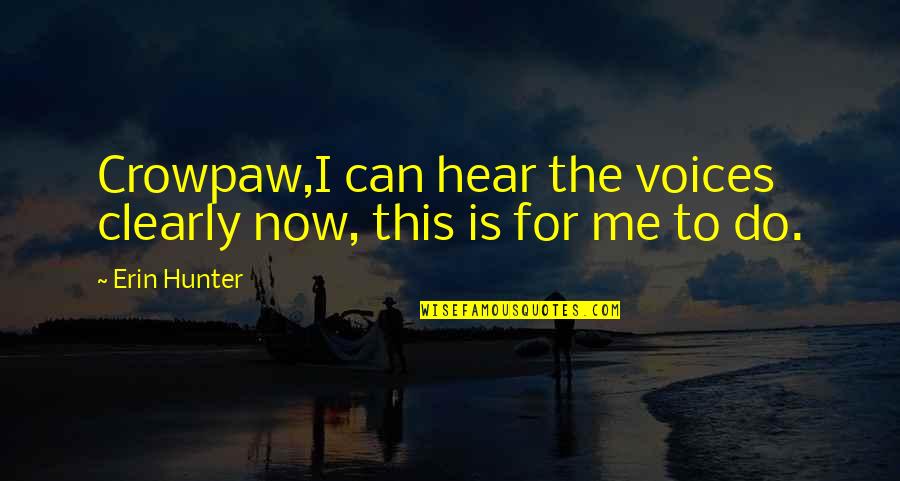 Kurtan Mucklowe Quotes By Erin Hunter: Crowpaw,I can hear the voices clearly now, this