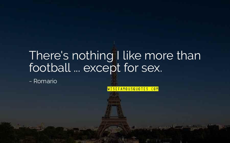 Kurtar G N L Quotes By Romario: There's nothing I like more than football ...