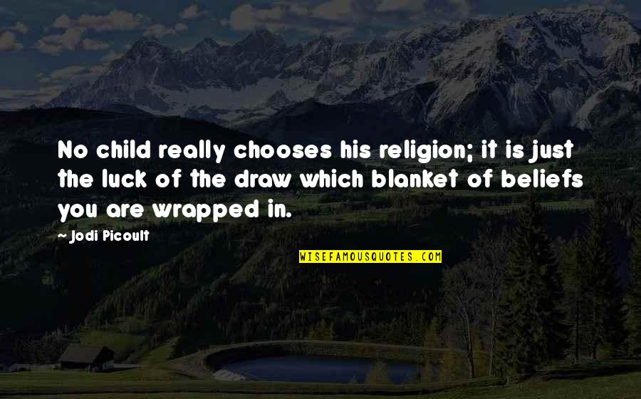 Kurtaran Quotes By Jodi Picoult: No child really chooses his religion; it is