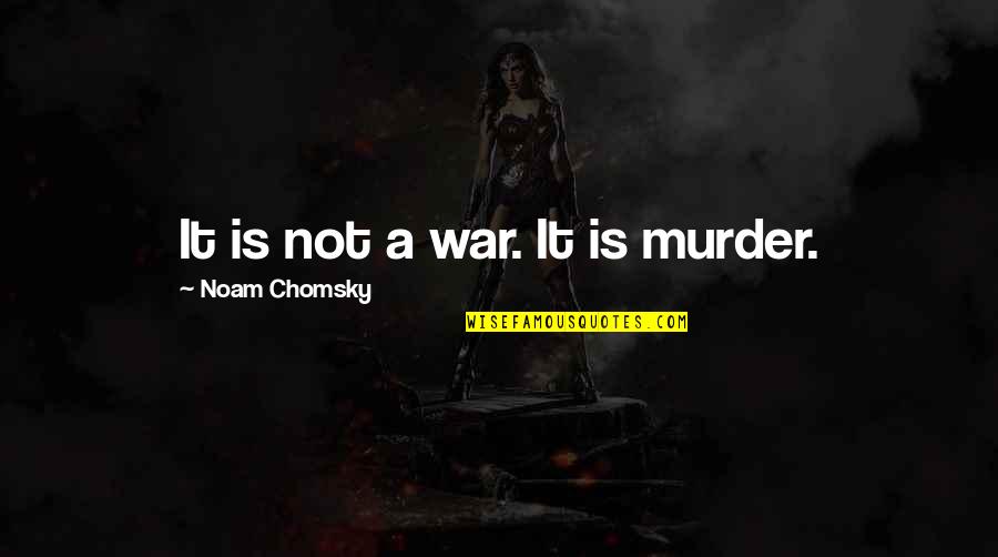 Kurtarma E Posta Quotes By Noam Chomsky: It is not a war. It is murder.