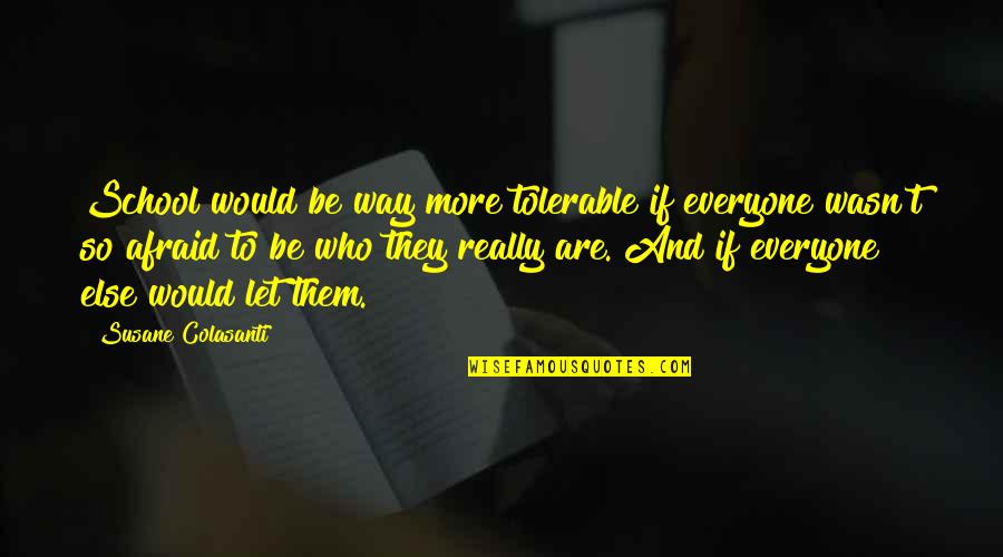 Kurtarma E Posta Quotes By Susane Colasanti: School would be way more tolerable if everyone Kurtarma E Posta Quotes By Susane Colasanti: School would be way more tolerable if everyone