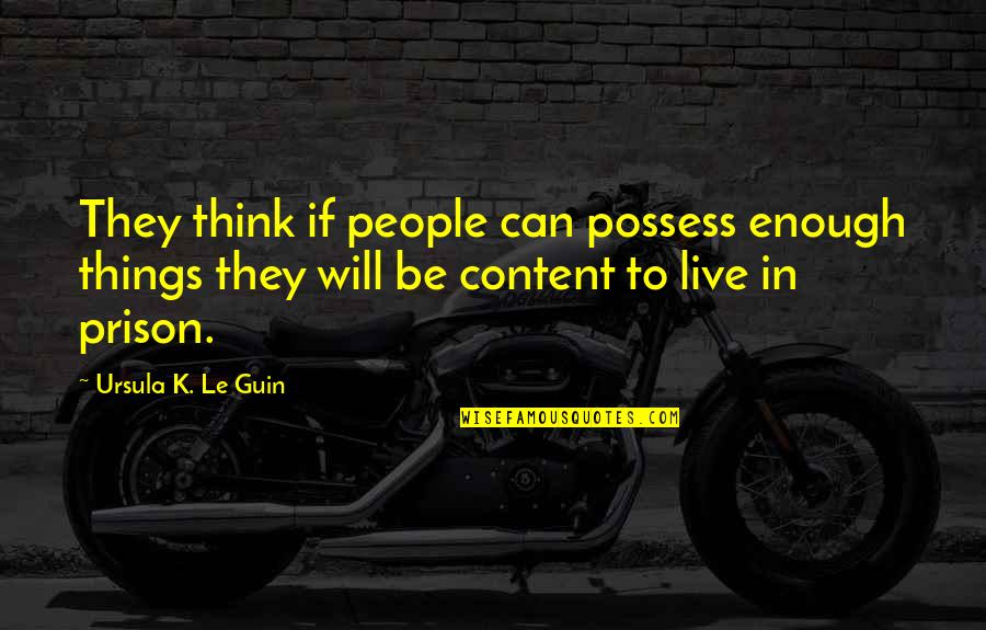 Kurtarma Oyunu Quotes By Ursula K. Le Guin: They think if people can possess enough things