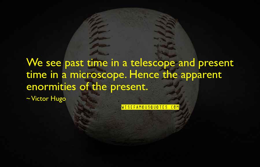 Kurtarma Oyunu Quotes By Victor Hugo: We see past time in a telescope and