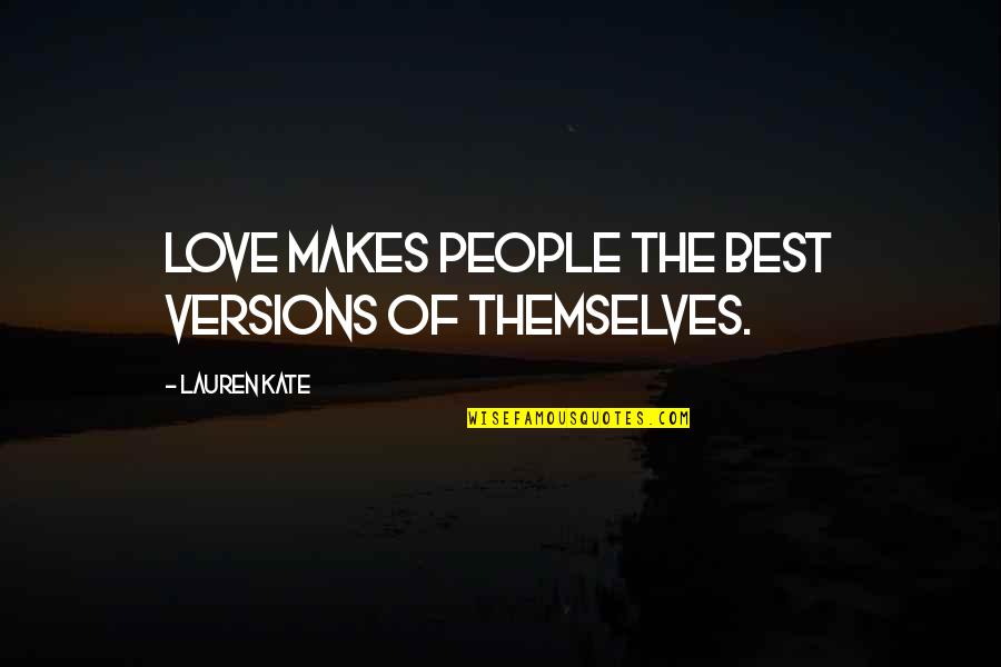 Kurtarma Quotes By Lauren Kate: Love makes people the best versions of themselves. Kurtarma Quotes By Lauren Kate: Love makes people the best versions of themselves.