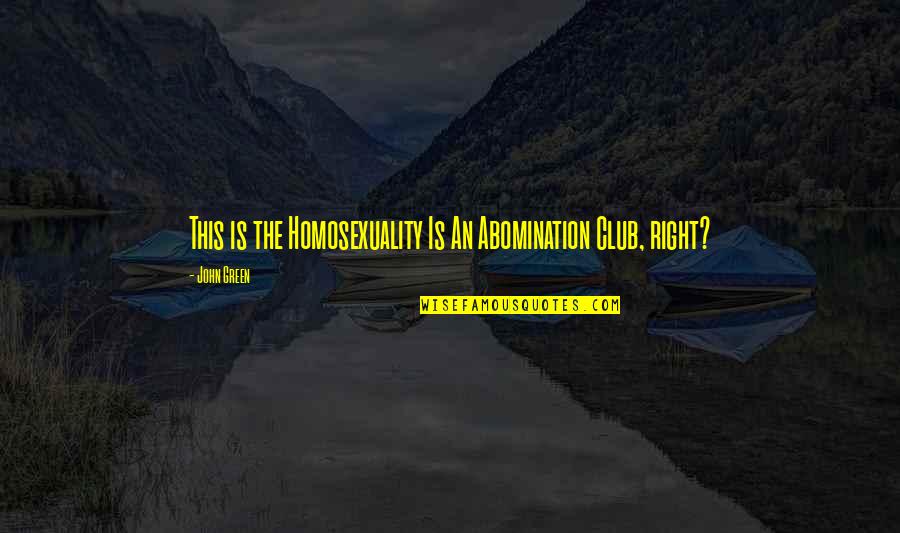 Kurtcanfixit Quotes By John Green: This is the Homosexuality Is An Abomination Club,
