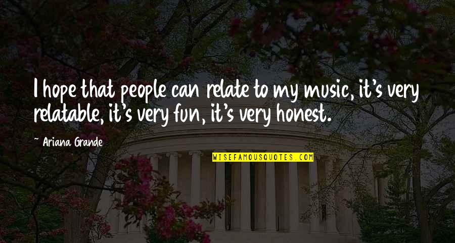 Kurtenbach Gmbh Quotes By Ariana Grande: I hope that people can relate to my