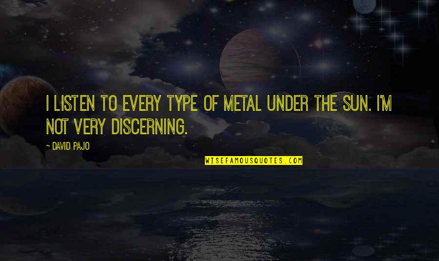Kurtenbach Gmbh Quotes By David Pajo: I listen to every type of metal under