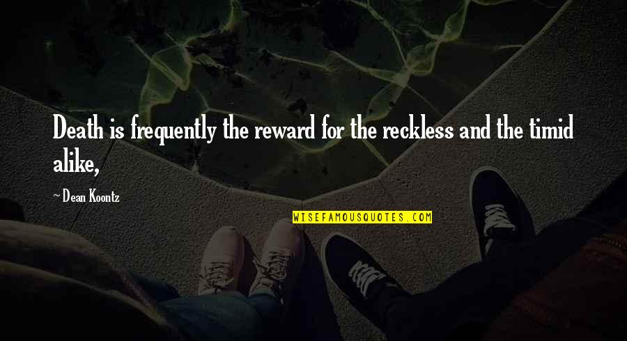 Kurtenbach Gmbh Quotes By Dean Koontz: Death is frequently the reward for the reckless