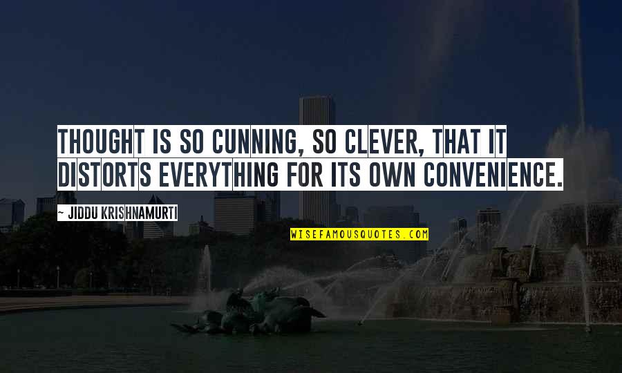 Kurtenbach Gmbh Quotes By Jiddu Krishnamurti: Thought is so cunning, so clever, that it Kurtenbach Gmbh Quotes By Jiddu Krishnamurti: Thought is so cunning, so clever, that it