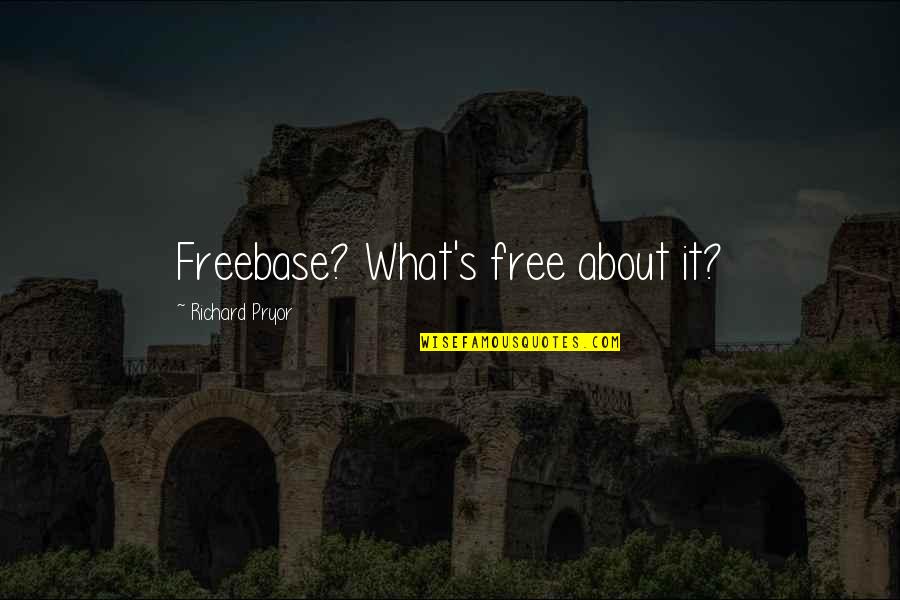Kurtenbach Law Quotes By Richard Pryor: Freebase? What's free about it?