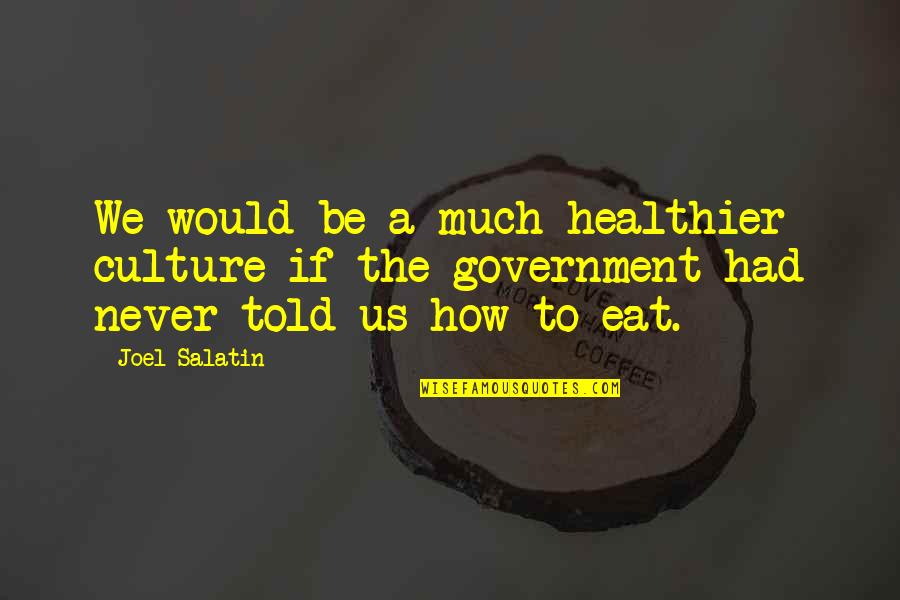 Kurti Quotes By Joel Salatin: We would be a much healthier culture if