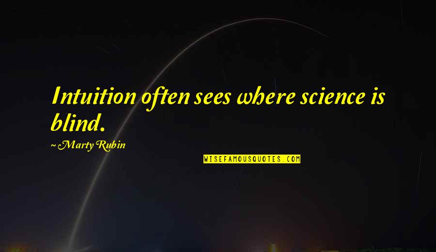Kurtiss Jacobs Quotes By Marty Rubin: Intuition often sees where science is blind. Kurtiss Jacobs Quotes By Marty Rubin: Intuition often sees where science is blind.