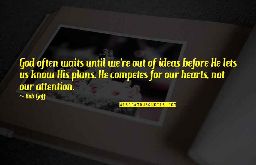 Kurtiss Limbrick Quotes By Bob Goff: God often waits until we're out of ideas Kurtiss Limbrick Quotes By Bob Goff: God often waits until we're out of ideas