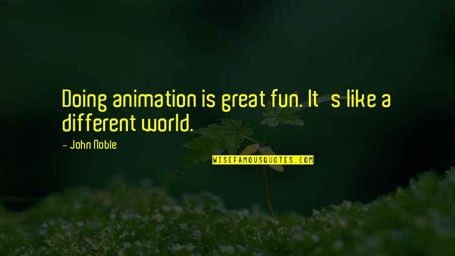 Kurtiss Limbrick Quotes By John Noble: Doing animation is great fun. It's like a