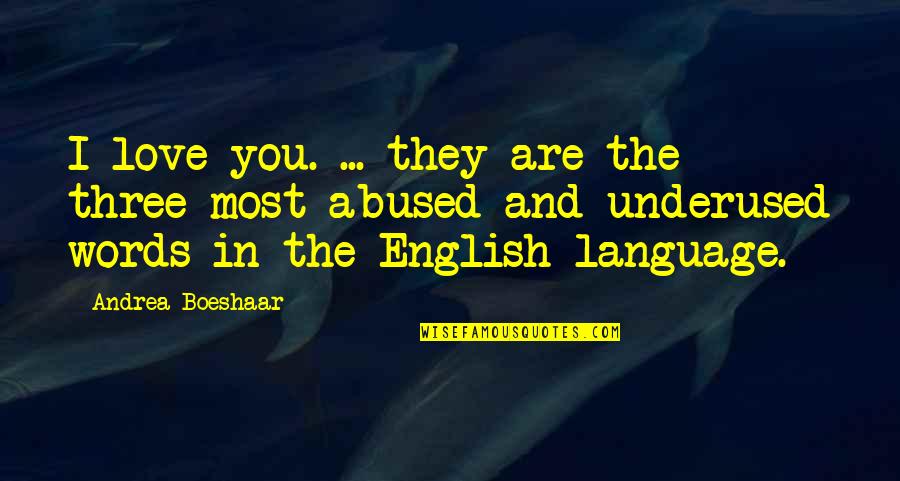 Kurtiss Walters Quotes By Andrea Boeshaar: I love you. ... they are the three Kurtiss Walters Quotes By Andrea Boeshaar: I love you. ... they are the three