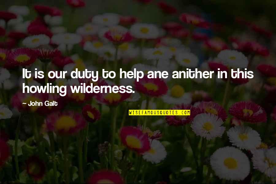 Kurton Slike Quotes By John Galt: It is our duty to help ane anither