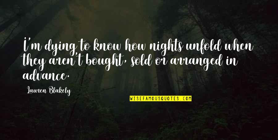 Kurton Slike Quotes By Lauren Blakely: I'm dying to know how nights unfold when Kurton Slike Quotes By Lauren Blakely: I'm dying to know how nights unfold when