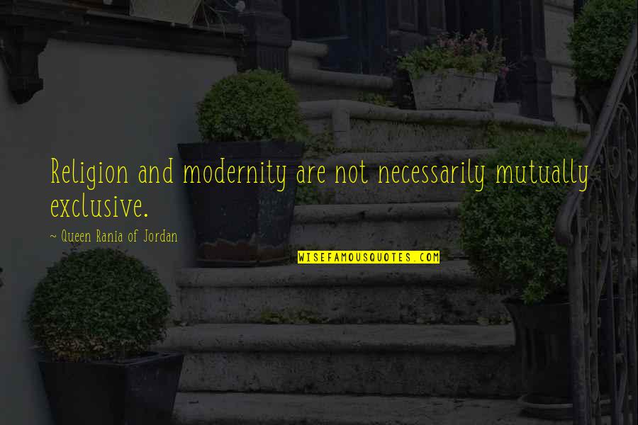 Kurton Slike Quotes By Queen Rania Of Jordan: Religion and modernity are not necessarily mutually exclusive. Kurton Slike Quotes By Queen Rania Of Jordan: Religion and modernity are not necessarily mutually exclusive.
