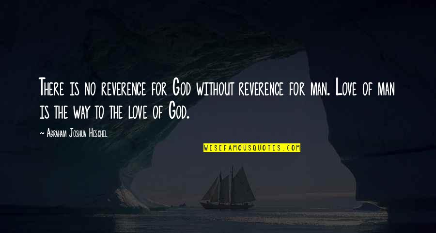 Kurtosis Quotes By Abraham Joshua Heschel: There is no reverence for God without reverence