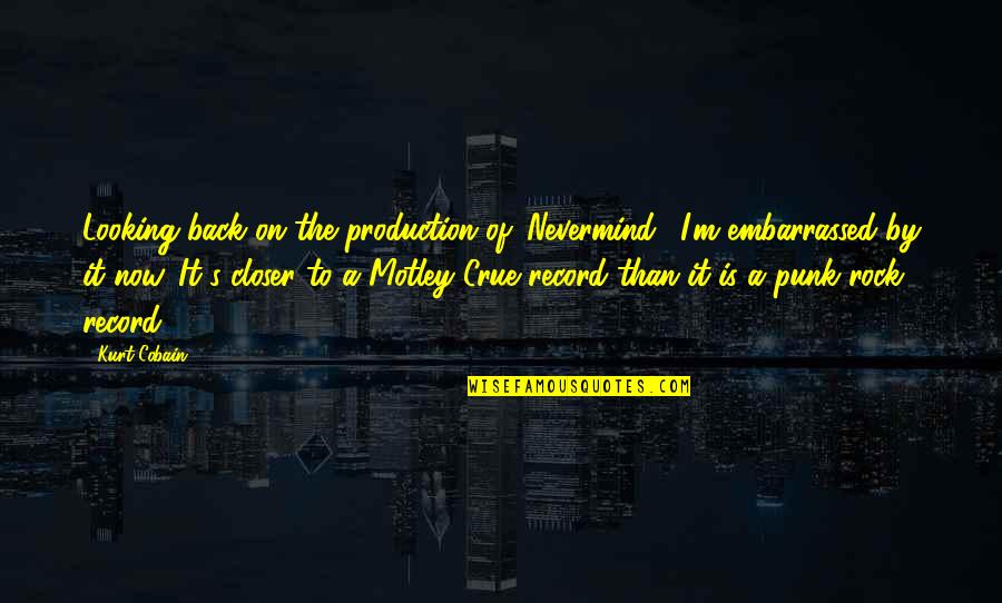 Kurt's Quotes By Kurt Cobain: Looking back on the production of 'Nevermind,' I'm Kurt's Quotes By Kurt Cobain: Looking back on the production of 'Nevermind,' I'm