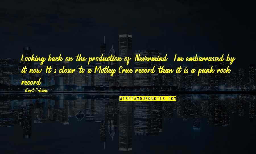 Kurt's Quotes By Kurt Cobain: Looking back on the production of 'Nevermind,' I'm