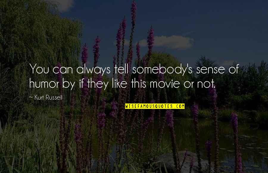 Kurt's Quotes By Kurt Russell: You can always tell somebody's sense of humor