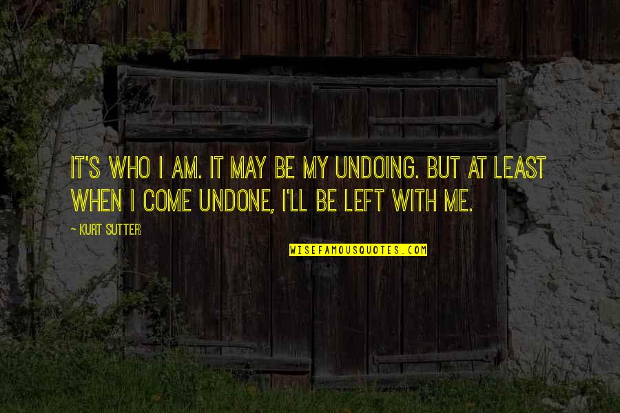 Kurt's Quotes By Kurt Sutter: It's who I am. It may be my