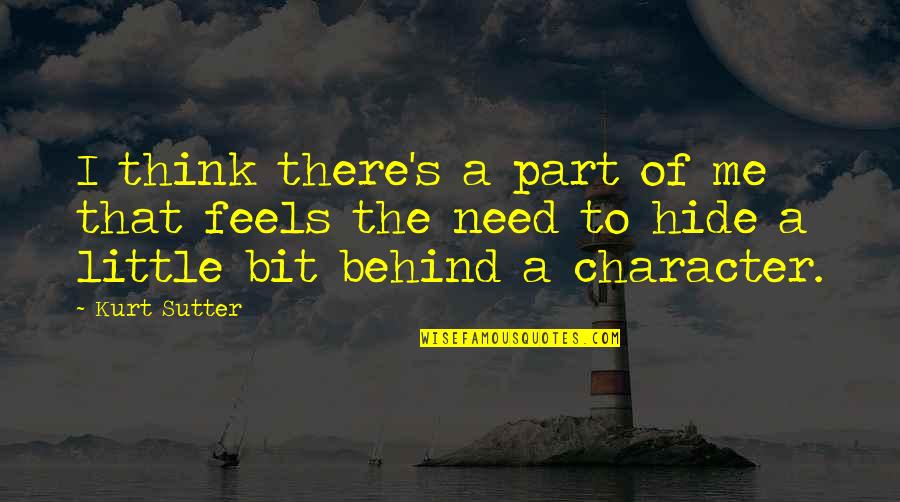 Kurt's Quotes By Kurt Sutter: I think there's a part of me that