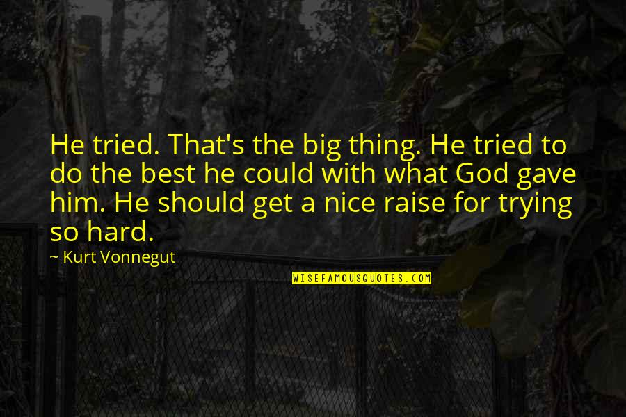 Kurt's Quotes By Kurt Vonnegut: He tried. That's the big thing. He tried