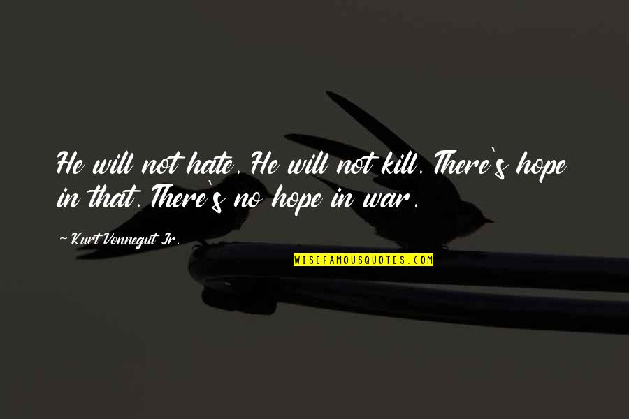 Kurt's Quotes By Kurt Vonnegut Jr.: He will not hate. He will not kill.