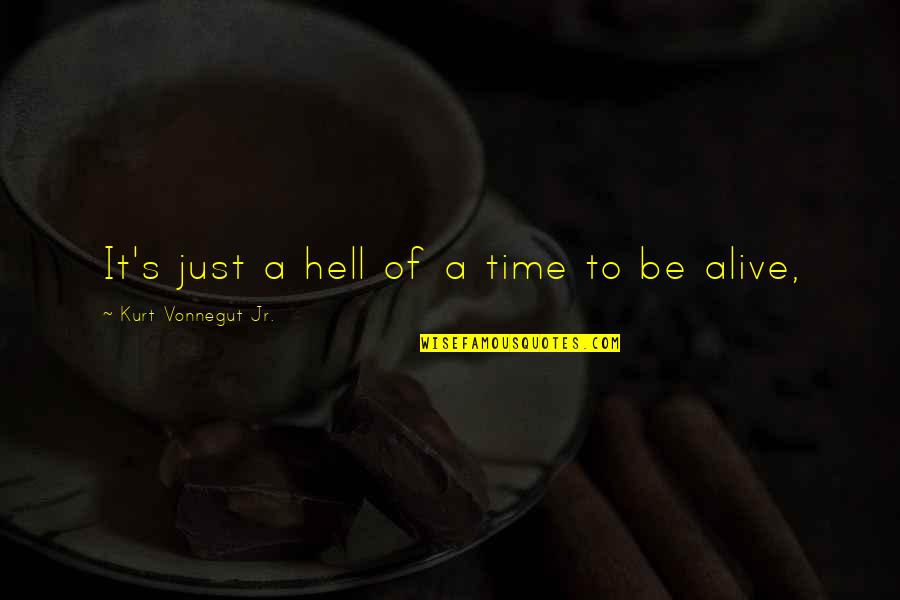Kurt's Quotes By Kurt Vonnegut Jr.: It's just a hell of a time to