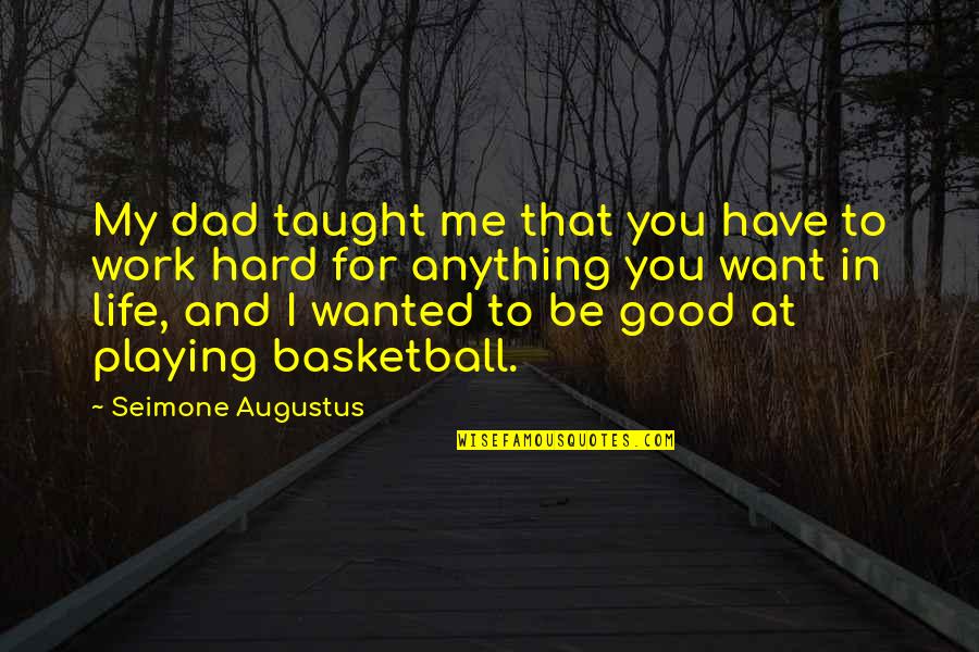 Kurttoons Quotes By Seimone Augustus: My dad taught me that you have to Kurttoons Quotes By Seimone Augustus: My dad taught me that you have to