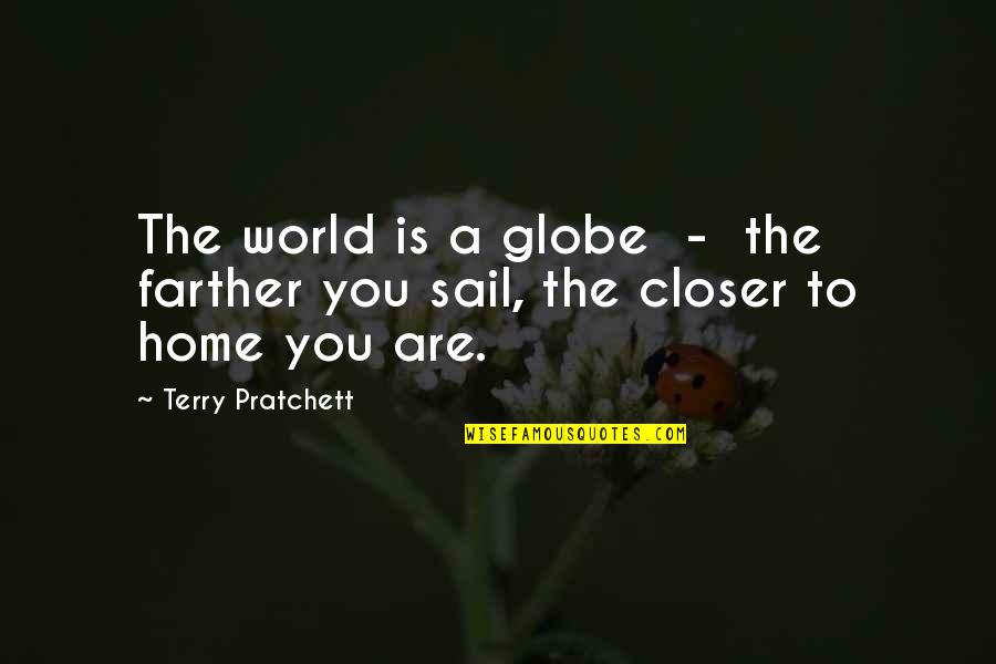 Kurttoons Quotes By Terry Pratchett: The world is a globe - the farther Kurttoons Quotes By Terry Pratchett: The world is a globe - the farther