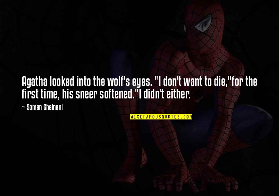 Kurtuaz Quotes By Soman Chainani: Agatha looked into the wolf's eyes. "I don't Kurtuaz Quotes By Soman Chainani: Agatha looked into the wolf's eyes. "I don't