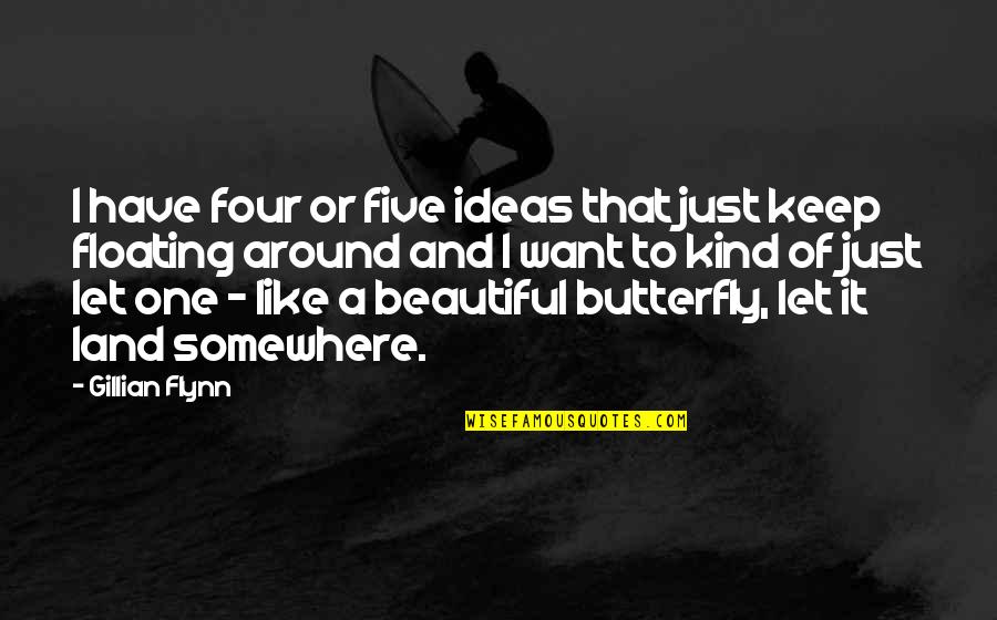 Kurtulus Savasinin Bittigi Tarih Quotes By Gillian Flynn: I have four or five ideas that just Kurtulus Savasinin Bittigi Tarih Quotes By Gillian Flynn: I have four or five ideas that just