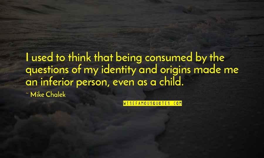 Kurtwallander Quotes By Mike Chalek: I used to think that being consumed by