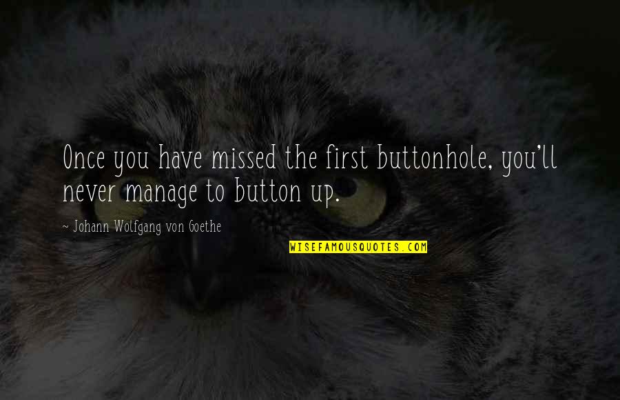 Kurtyny Pcv Quotes By Johann Wolfgang Von Goethe: Once you have missed the first buttonhole, you'll