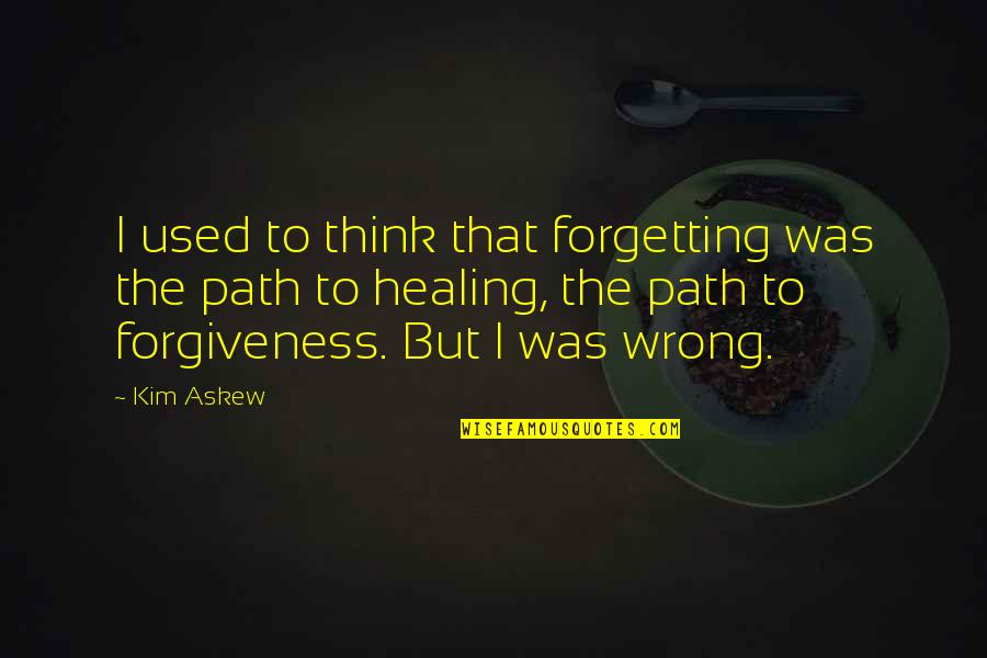 Kurtz Heart Of Darkness Part 1 Quotes By Kim Askew: I used to think that forgetting was the