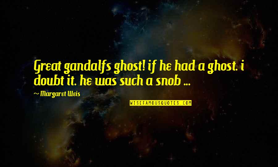 Kurtz Intended Quotes By Margaret Weis: Great gandalfs ghost! if he had a ghost.