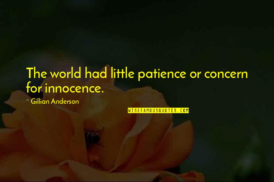 Kurtzer Flying Quotes By Gillian Anderson: The world had little patience or concern for Kurtzer Flying Quotes By Gillian Anderson: The world had little patience or concern for