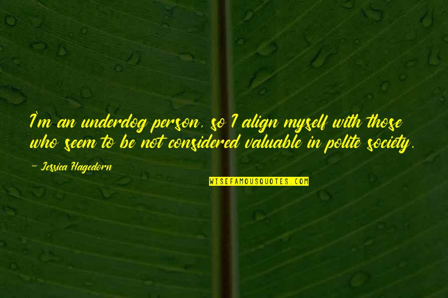 Kurugaya Yuiko Quotes By Jessica Hagedorn: I'm an underdog person, so I align myself Kurugaya Yuiko Quotes By Jessica Hagedorn: I'm an underdog person, so I align myself