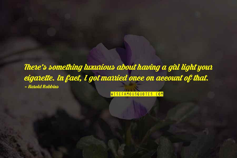 Kurukshetram Quotes By Harold Robbins: There's something luxurious about having a girl light Kurukshetram Quotes By Harold Robbins: There's something luxurious about having a girl light
